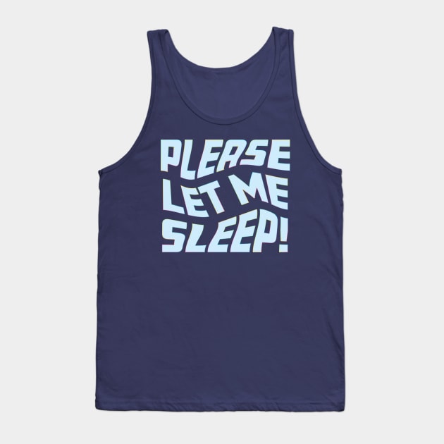 Please Let Me Sleep Tank Top by Rosemarie Guieb Designs